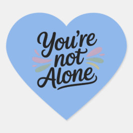 You’re Not Alone - Mental Health Awareness Hart Sticker