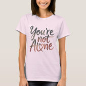 You’re Not Alone – Supportive Mental Health T-shirt (Voorkant)