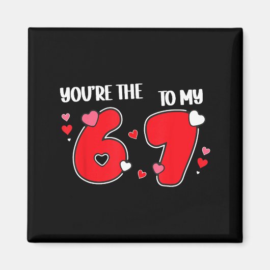 You’re The 6 To My 7 Funny Valentine’s Day 67 Meme Magneet (Voorkant)