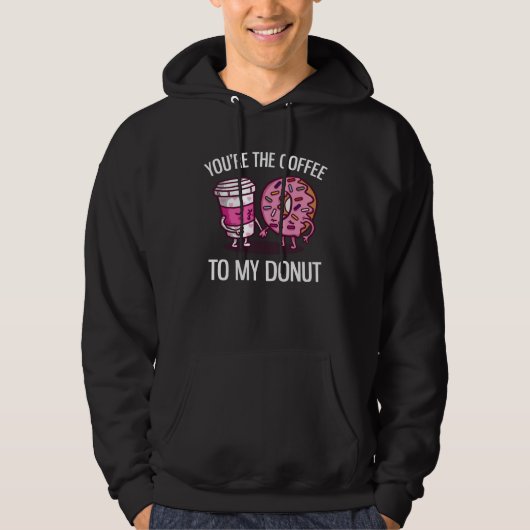 You re The Coffee To My Donut  Coffee Hoodie (Voorkant)