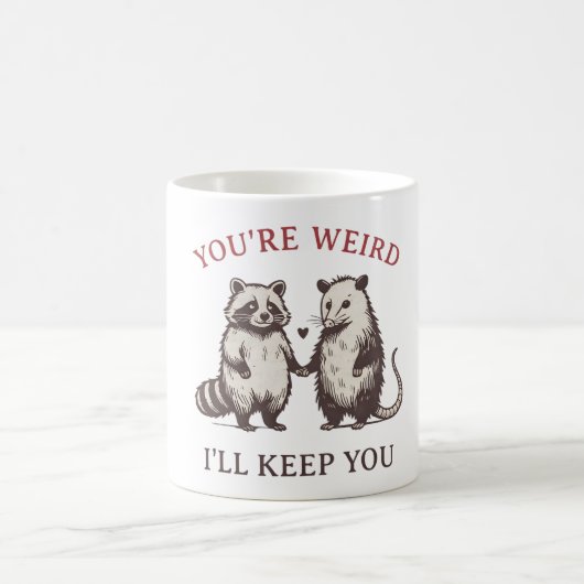 You’re Weird I’ll Keep You – Cute Weird Love Koffiemok (Center)