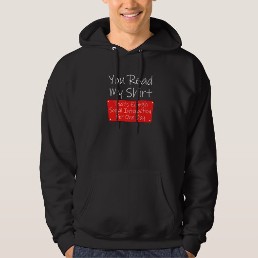 You Read My Enough Social Interaction Sarcasm Hoodie (Voorkant)