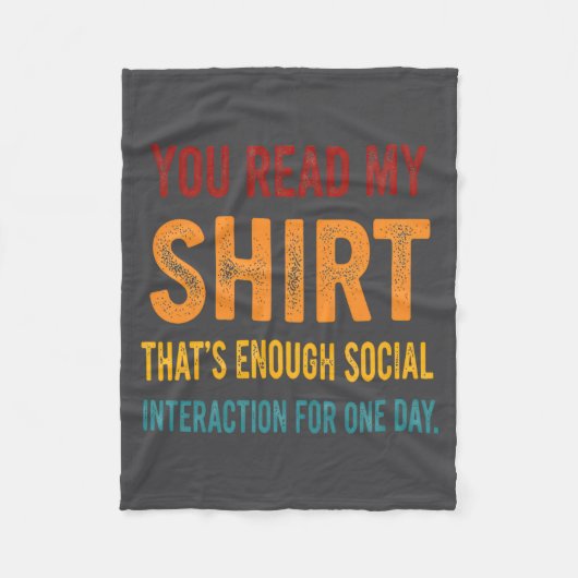 You Read My Shirt That's Enough Social Interaction Fleece Deken (Voorkant)