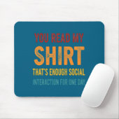 You Read My Shirt That's Enough Social Interaction Muismat (Met muis)