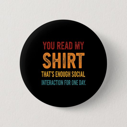You Read My Shirt That's Enough Social Interaction Ronde Button 5,7 Cm (Voorkant)