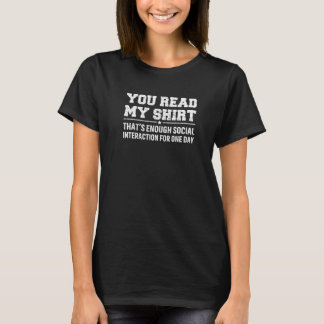 You Read My  That's Enough Interaction For One Day T-shirt