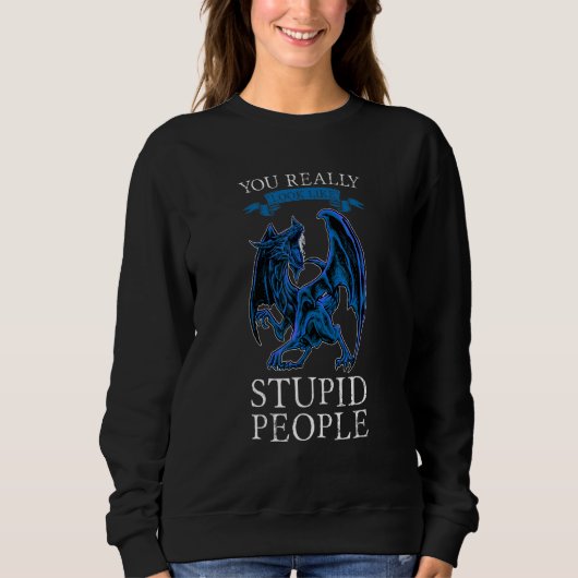 You Really Look Like Stupid People Dragons Grumpy Trui (Voorkant)