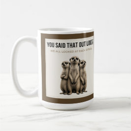 You Said That Out Loud - Funny Meerkat Mug Koffiemok