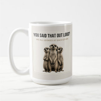 You Said That Out Loud? – Funny Meerkat Mug Koffiemok