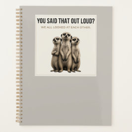 You Said That Out Loud? – Funny Meerkat Planner