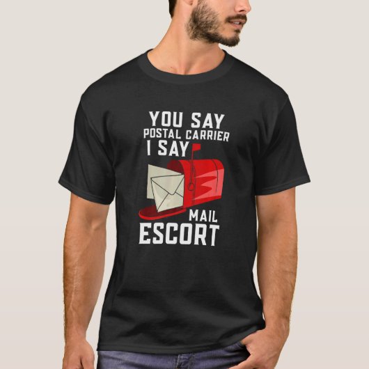 You Say Postal Carrier I Say Mail Escort T-shirt (Voorkant)