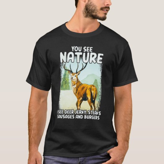 You See Nature I See Deer Jerky Steaks Sausages T-shirt (Voorkant)