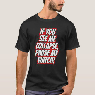 You Seee Me Collapse Pause My Watch Running Cardio T-shirt
