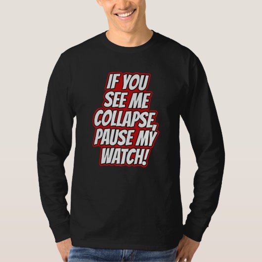 You Seee Me Collapse Pause My Watch Running Cardio T-shirt (Voorkant)