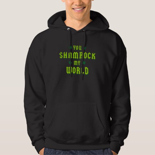 You Shamrock My World St Patricks Day Hoodie (Voorkant)