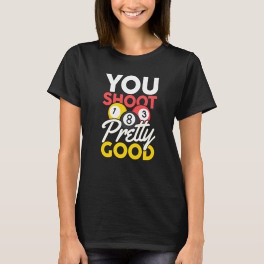 You Shoot Pretty Good T-shirt (Voorkant)