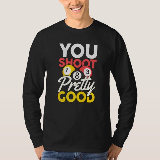 You Shoot Pretty Good T-shirt (Voorkant)