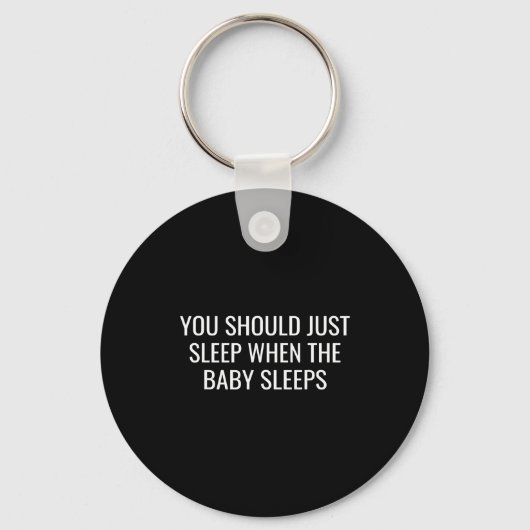 You Should Just Sleep When The Baby Funny New Pare Sleutelhanger (Voorkant)