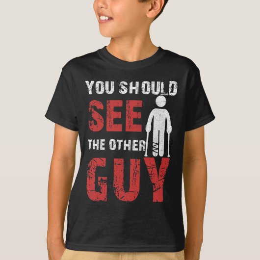 You Should See The Other Guy Broken Leg Arm T-shirt (Voorkant)