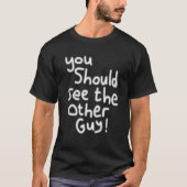 You Should See the Other Guy Injury   Injured T-shirt (Voorkant)