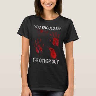 You Should See The Other Guy Sarcastic Bloody T-shirt