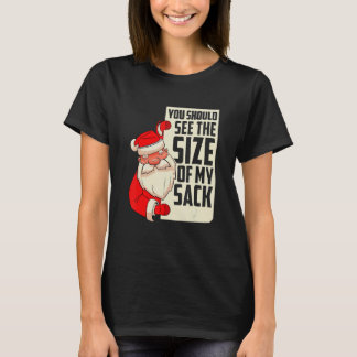 You should see the size of my sack Festive Holiday T-shirt