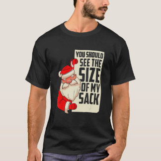 You should see the size of my sack Festive Holiday T-shirt