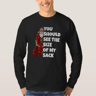 You Should See The Size Of My Sack T-shirt