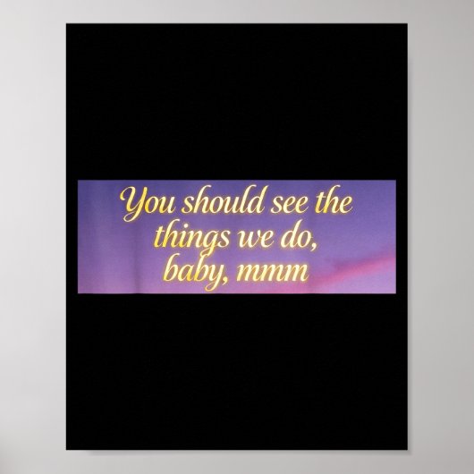 You Should See The Things We Do, Baby, Mmm, Motiva Poster (Voorkant)