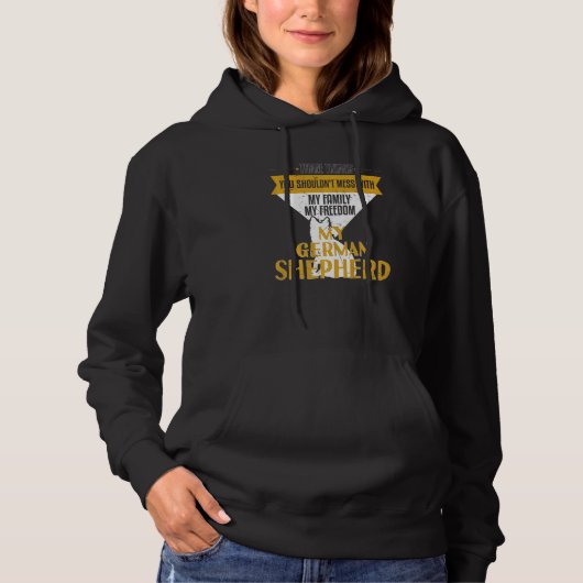 You Shouldnt Mess With My German Shepherd Dog Hoodie (Voorkant)