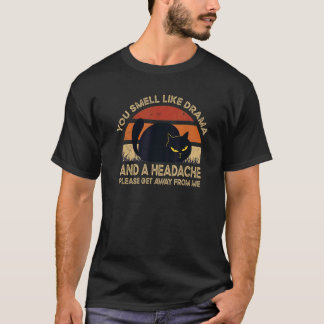 You Smell Like Drama And A Headache Dramatic Peopl T-shirt
