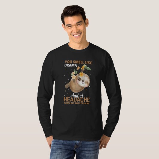 YOu smell like Drama and a Headache please get awa T-shirt (Voorkant volledig)