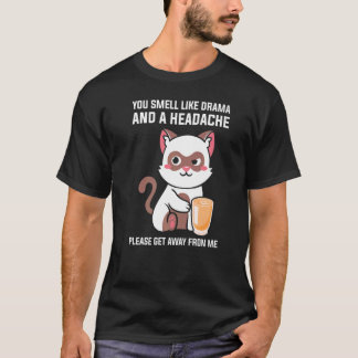 You Smell Like Drama Headache Please Get Away From T-shirt