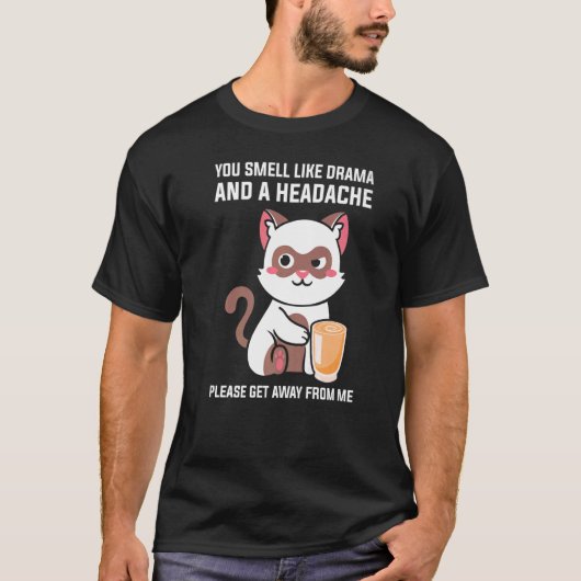 You Smell Like Drama Headache Please Get Away From T-shirt (Voorkant)