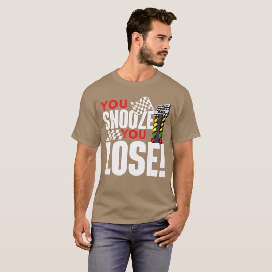 You Snooze You Lose Funny Drag Racer Race Drag Rac T-shirt (Voorkant volledig)