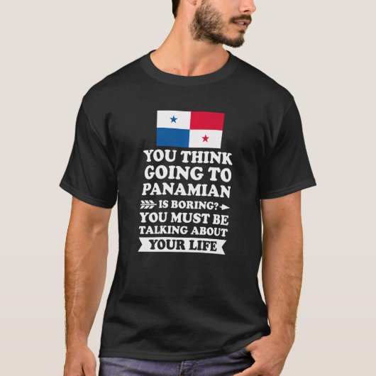 you think going to Panamian is boring Panamian Pre T-shirt (Voorkant)