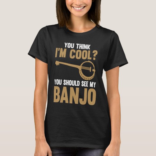 You think I'm cool You should see my Banjo Banjo T-shirt (Voorkant)
