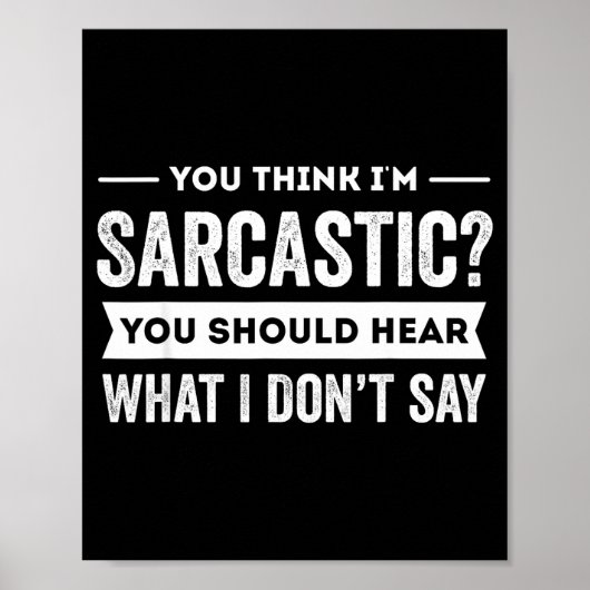 You Think I'm Sarcastic You Should Hear What I Don Poster (Voorkant)