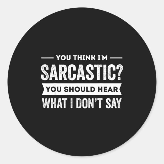 You Think I'm Sarcastic You Should Hear What I Don Ronde Sticker (Voorkant)