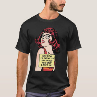 You Think I'm Sarcastic You Should Hear What I Don T-shirt