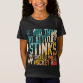You Think My Attitude Stinks Smell My Hockey Bag T-shirt (Voorkant)