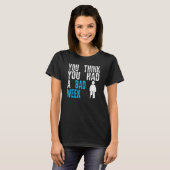 you think you had a bad week Broken Leg Recovery T-shirt (Voorkant volledig)