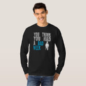 you think you had a bad week Broken Leg Recovery T-shirt (Voorkant volledig)