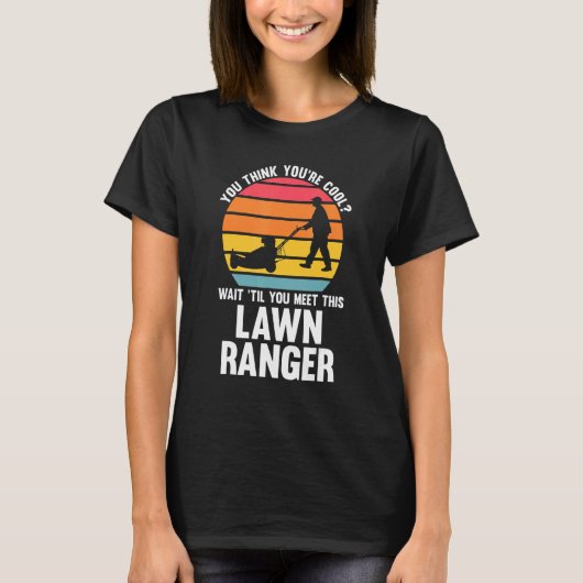 you think you're cool lawn ranger lawn mower t-shirt (Voorkant)