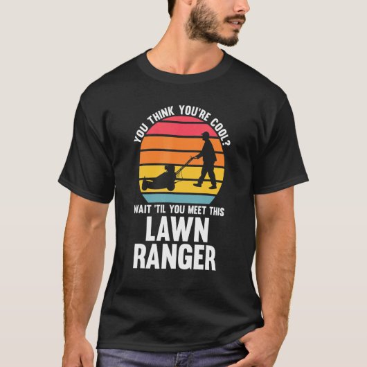 you think you're cool lawn ranger lawn mower t-shirt (Voorkant)