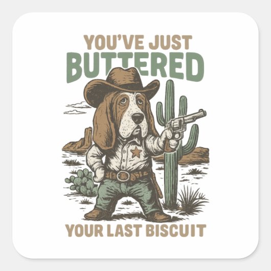 You’ve Just Buttered Your Last Biscuit – Funny  Vierkante Sticker (Voorkant)