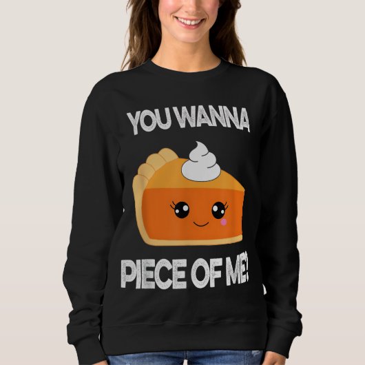 You Wanna Piece of Me Funny Pumpkin Pie Thanksgivi Trui (Voorkant)