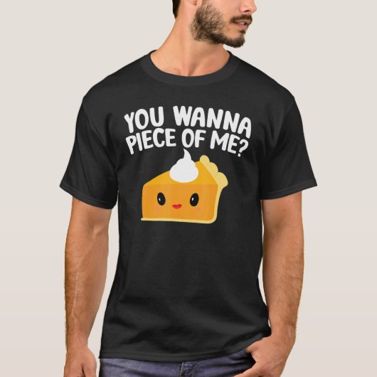 You Wanna Piece Of Me  Pumpkin Pie Thanksgiving T-shirt (Voorkant)