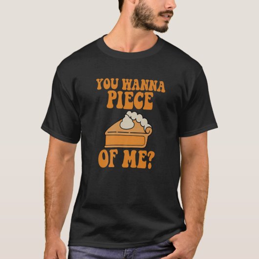 You Wanna Piece of Me Thanksgiving  Pumpkin Pie T-shirt (Voorkant)