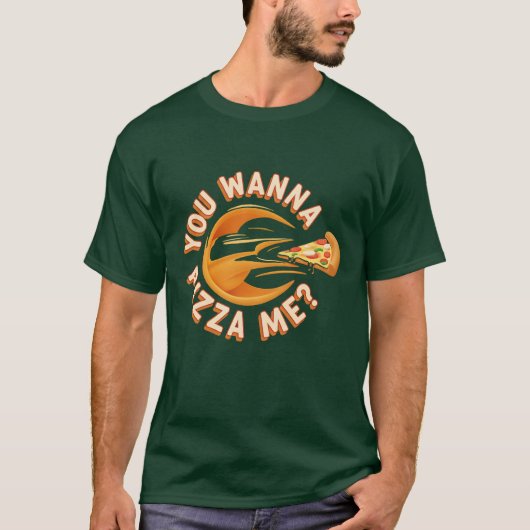You wanna pizza me? t-shirt (Voorkant)